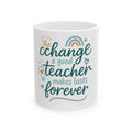 The Change a Good Teacher Makes Lasts Forever Mug, (11oz, 15oz)