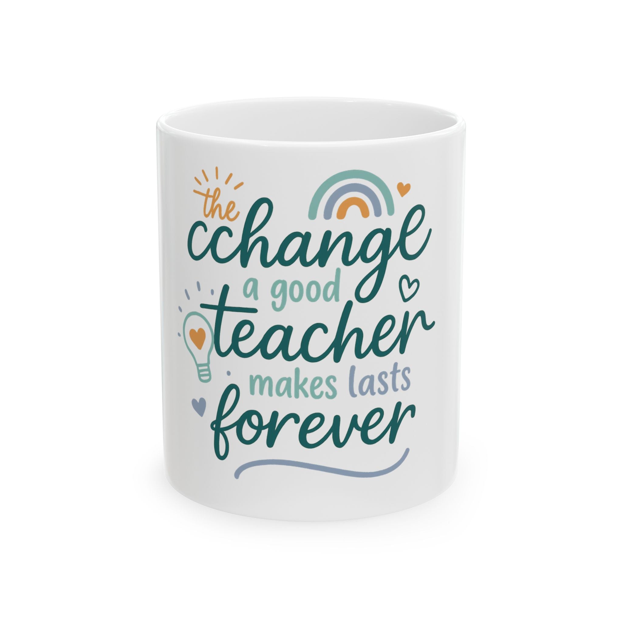 The Change a Good Teacher Makes Lasts Forever Mug, (11oz, 15oz)