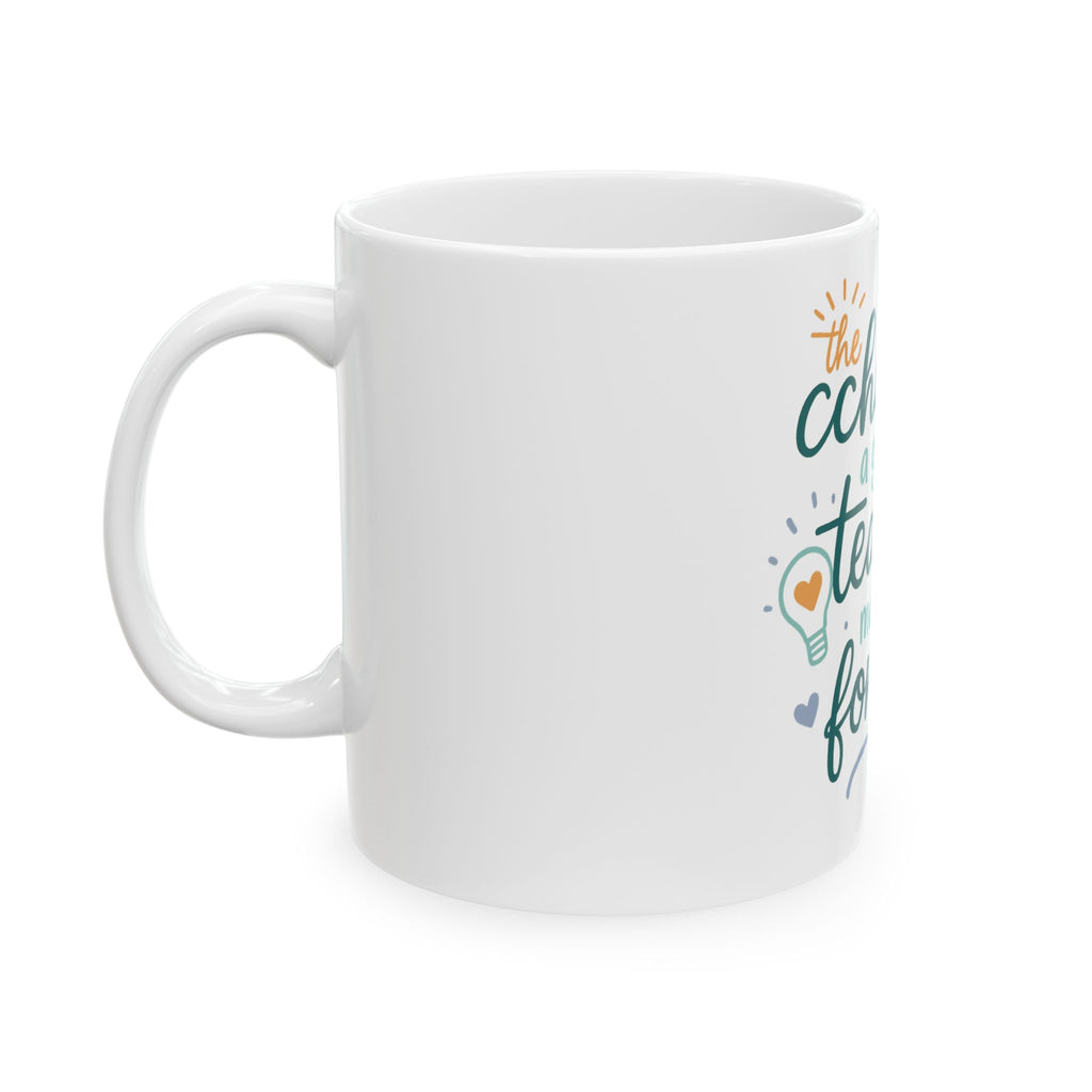 The Change a Good Teacher Makes Lasts Forever Mug, (11oz, 15oz)